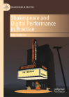 Shakespeare and Digital Performance in Practice (Shakespeare in Practice) By Erin Sullivan Cover Image