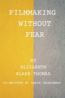 Filmmaking Without Fear By Abbie Georganna, Elizabeth Blake-Thomas Cover Image