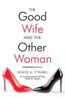 The Good Wife and the Other Woman: An Autobiographical Self-Help Guide for Women Cover Image