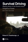 Survival Driving: Staying Alive on the World's Most Dangerous Roads By Robert H. Deatherage Jr Cover Image