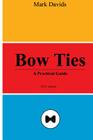 Bow Ties: A Practical Guide By Mark Davids Cover Image