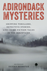 Adirondack Mysteries: Gripping Thrillers, Detective Stories, and Crime Fiction Tales in the Mountains Cover Image
