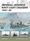 Imperial Japanese Navy Light Cruisers 1941–45 (New Vanguard) By Mark Stille, Paul Wright (Illustrator) Cover Image