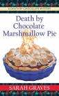 Death by Chocolate Marshmallow Pie: A Death by Chocolate Mystery By Sarah Graves Cover Image
