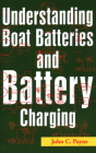Understanding Boat Batteries and Battery Charging By John C. Payne Cover Image