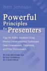 Powerful Principles for Presenters: Tips for Public Speakers Using Proven Communication Techniques from Commercials, Television, and Film Professional Cover Image