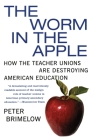 The Worm in the Apple: How the Teacher Unions Are Destroying American Education Cover Image