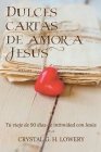 Cartas de Dulce Amor a Jesus: Tú viaje de 90 días de intimidad con Jesús By Crystal G. H. Lowery Cover Image