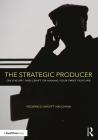 The Strategic Producer: On the Art and Craft of Making Your First Feature By Federico Arditti Muchnik Cover Image