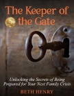 The Keeper of the Gate: Unlocking the Secrets of Being Prepared for Your Next Family Crisis Cover Image