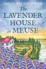 The Lavender House in Meuse By Gail Noble-Sanderson Cover Image