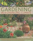 Gardening in a Changing Climate: Inspiration and Practical Ideas for Creating Sustainable, Waterwise and Dry Gardens, with Projects, Garden Plans and By Ambra Edwards Cover Image
