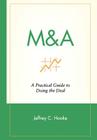 M&A: A Practical Guide to Doing the Deal (Wiley Frontiers in Finance) By Jeffrey C. Hooke, Hooke Cover Image