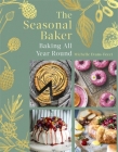 The Seasonal Baker: Baking All Year Round Cover Image