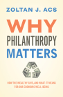 Why Philanthropy Matters: How the Wealthy Give, and What It Means for Our Economic Well-Being By Zoltan Acs Cover Image