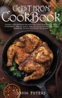 Cast Iron Cookbook: Classic and Modern Recipes for Your Lodge Cast Iron Cookware, Skillet, Sheet Pan, or Dutch Oven - Healthy Comfort Food Cover Image
