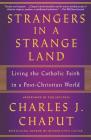 Strangers in a Strange Land: Living the Catholic Faith in a Post-Christian World Cover Image