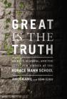 Great Is the Truth: Secrecy, Scandal, and the Quest for Justice at the Horace Mann School By Amos Kamil, Sean Elder Cover Image