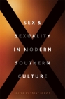 Sex and Sexuality in Modern Southern Culture By Trent Brown (Editor), Claire Strom (Contribution by), Stephanie Chalifoux (Contribution by) Cover Image