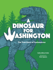 A Dinosaur for Washington: The True Story of Suciasaurus Cover Image