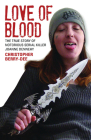 Love of Blood: The True Story of Notorious Serial Killer Joanne Dennehy By Christopher Berry-Dee Cover Image