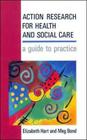 Action Research for Health and Social Care By Elizabeth Hart, Frederick Hart, Meg Bond Cover Image
