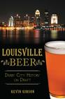 Louisville Beer: Derby City History on Draft (American Palate) Cover Image