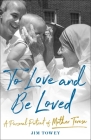 To Love and Be Loved: A Personal Portrait of Mother Teresa Cover Image