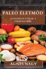 Paleo Életmód: Egészséges Ételek a Természetből By Ágnes Nagy Cover Image