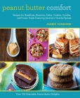 Peanut Butter Comfort: Recipes for Breakfasts, Brownies, Cakes, Cookies, Candies, and Frozen Treats Featuring America's Favorite Spread Cover Image