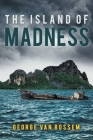 The Island of Madness By George Van Rossem Cover Image