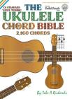 The Ukulele Chord Bible: GCEA Standard C6 Tuning 2,160 Chords (Fretted Friends) By Tobe a. Richards Cover Image