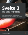 Svelte 3 Up and Running: A fast-paced introductory guide to building high-performance web applications with SvelteJS By Alessandro Segala Cover Image