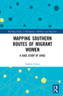 Mapping Southern Routes of Migrant Women: A Case Study of Chile (Routledge Studies in Development) By Sondra Cuban Cover Image