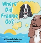 Where Did Frankie Go? By Emily Perkins, Aimee Bruce (Illustrator) Cover Image