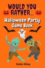 Would You Rather Halloween Party Game Book: Spooky Fun Halloween Questions For Kids And The Entire Family By Robin Riley Cover Image