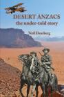 Desert Anzacs: the under-told story of the Sinai Palestine campaign, 1916-1918 By Neil Dearberg Cover Image