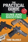 The Practical Guide to Guns and Shooting, Handgun Edition: What you need to know to choose, buy, shoot, and maintain a handgun. Cover Image