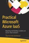 Practical Microsoft Azure Iaas: Migrating and Building Scalable and Secure Cloud Solutions Cover Image