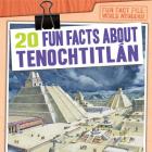 20 Fun Facts about Tenochtitlán (Fun Fact File: World Wonders!) By Emily Mahoney Cover Image