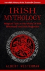 Irish Mythology: Incredible History of the Tuatha De Danann (Magical Tools in the World of Irish Witchcraft and Irish Paganism) By Albert Westerman Cover Image