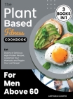 The Plant-Based Fitness Cookbook for Men Above 60 [3 in 1]: Eat Dozens of Delicious High-Protein Recipes, Customize Your Workouts and Regain Your Lost Cover Image