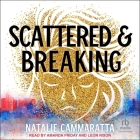 Scattered & Breaking By Natalie Cammaratta, Leon Nixon (Read by), Amanda Friday (Read by) Cover Image