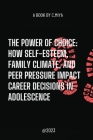 The Power of Choice: How Self-Esteem, Family Climate, and Peer Pressure Impact Career Decisions in Adolescence Cover Image