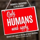 Only Humans Need Apply: Winners and Losers in the Age of Smart Machines By Thomas H. Davenport, Shawn Compton (Read by), Julia Kirby Cover Image
