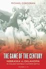 The Game of the Century: Nebraska vs. Oklahoma in College Football's Ultimate Battle By Michael Corcoran Cover Image