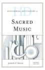 Historical Dictionary of Sacred Music (Historical Dictionaries of Literature and the Arts) Cover Image