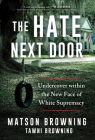 The Hate Next Door: Undercover within the New Face of White Supremacy By Matson Browning, Tawni Browning (With) Cover Image