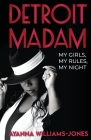Detroit Madam: My Girls, My Rules, My Night By Ayanna Williams-Jones Cover Image