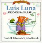 Luis Luna Dejo de Banarse By Frank B. Edwards, Nora A. Mendez (Translator), John Bianchi (Illustrator) Cover Image